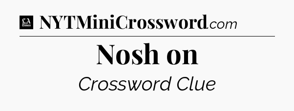 Nosh on - LA Times Crossword