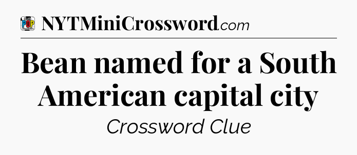 Bean named for a South American capital city Crossword Clue