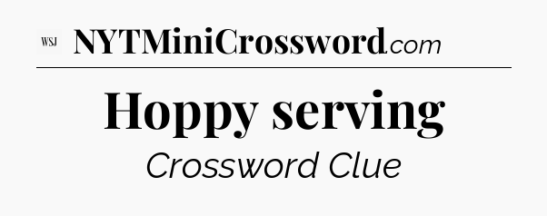 Hoppy serving - WSJ Crossword