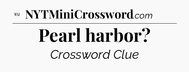 Pearl harbor - WSJ Crossword