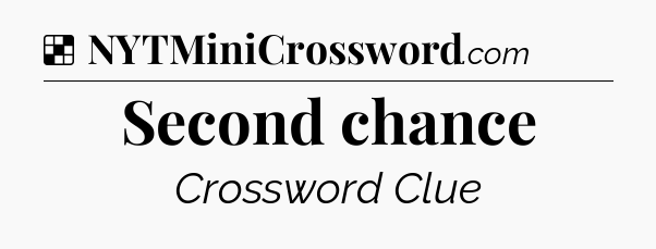 Solution: Second chance - NYT Crossword