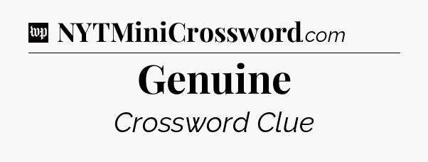 Genuine Crossword Clue
