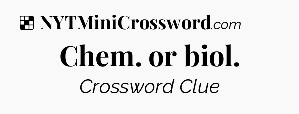Solution: Chem. or biol - NYT Crossword