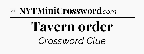 Tavern order - WSJ Crossword