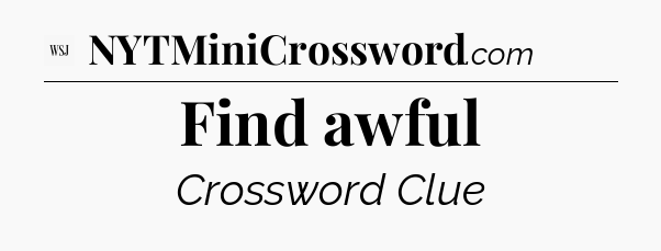 Find awful - WSJ Crossword