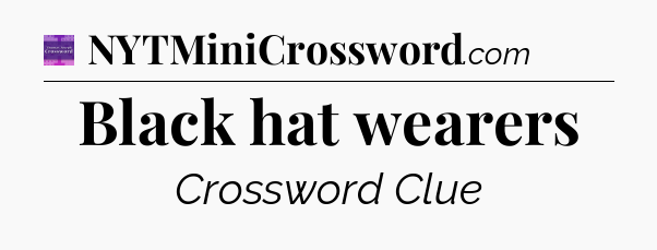 Black hat wearers - Thomas Joseph Crossword