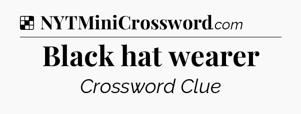 Solution: Black hat wearer - NYT Crossword