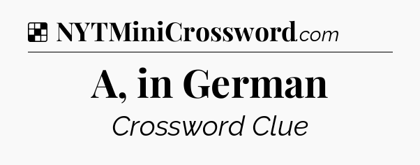 Solution: A, in German - NYT Crossword