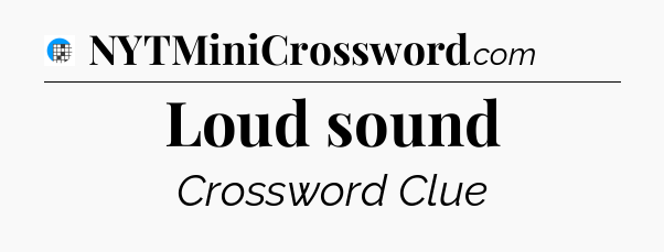 Loud sound Crossword Clue