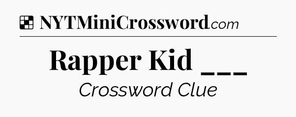 Solution: Rapper Kid ___ - NYT Crossword