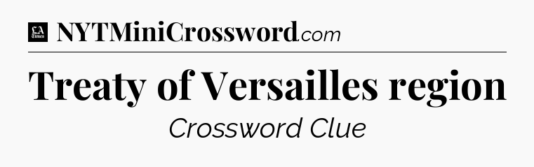 Treaty of Versailles region - LA Times Crossword