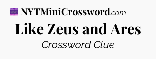 Like Zeus and Ares - Thomas Joseph Crossword