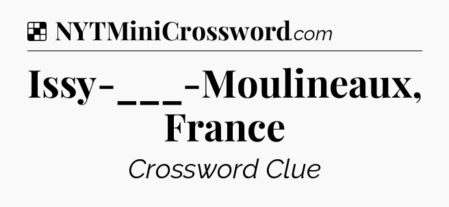 Solution: Issy-___-Moulineaux, France - NYT Crossword