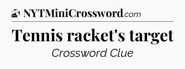 Tennis racket's target - Daily Themed Mini Crossword