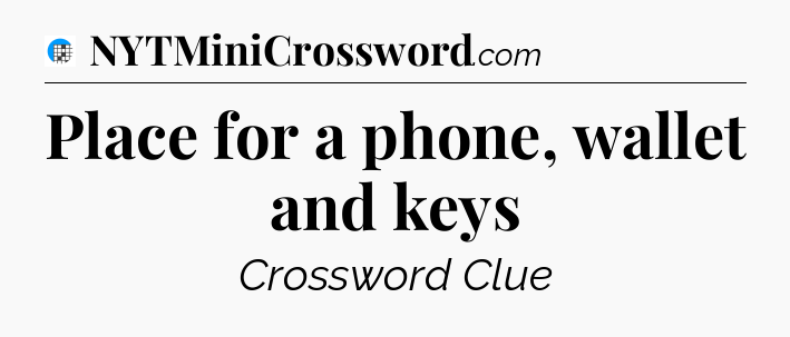 Place for a phone, wallet and keys Crossword Clue