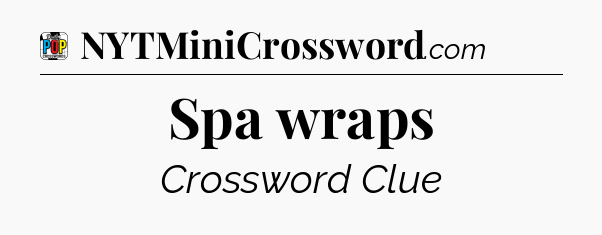 Spa wraps Crossword Clue