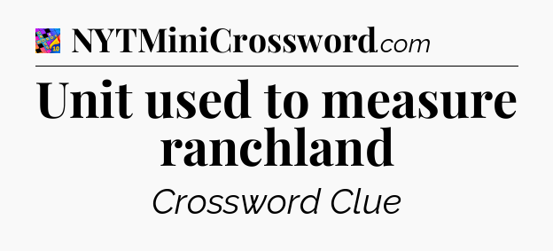 Unit used to measure ranchland Crossword Clue