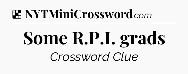 Solution: Some R.P.I. grads - NYT Crossword