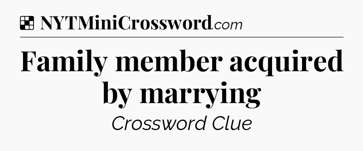 Solution: Family member acquired by marrying - NYT Crossword
