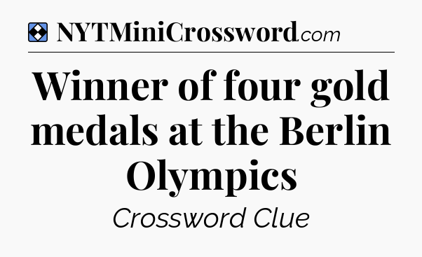 Solution: Winner of four gold medals at the Berlin Olympics - NYT Mini Crossword