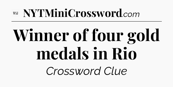 Winner of four gold medals in Rio - WSJ Crossword
