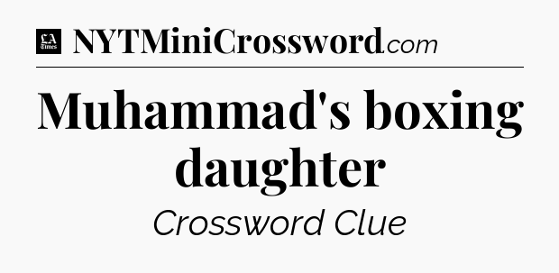 Muhammad's boxing daughter - LA Times Crossword