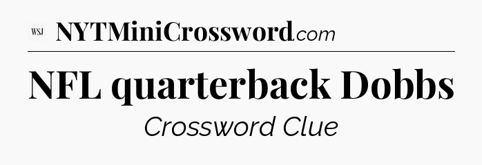 NFL quarterback Dobbs - WSJ Crossword