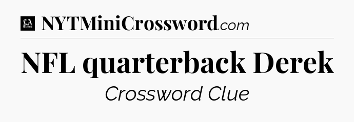 NFL quarterback Derek - LA Times Crossword