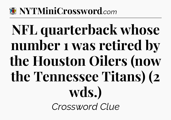 NFL quarterback whose number 1 was retired by the Houston Oilers (now the Tennessee Titans) (2 wds.) Crossword Clue