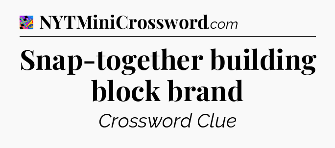 Snap-together building block brand Crossword Clue