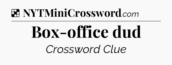 Solution: Box-office dud - NYT Crossword