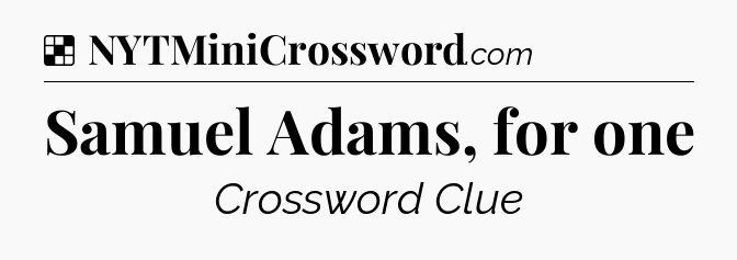 Solution: Samuel Adams, for one - NYT Crossword
