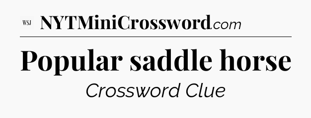 Popular saddle horse - WSJ Crossword