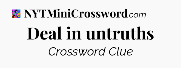 Deal in untruths Crossword Clue