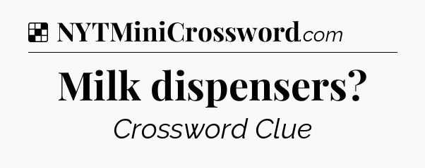 Solution: Milk dispensers - NYT Crossword