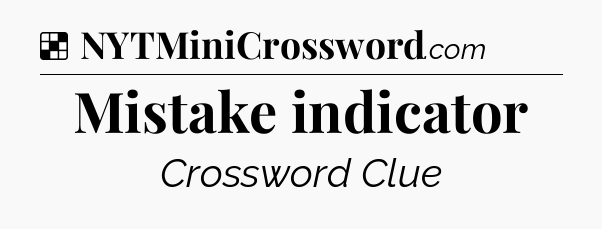 Solution: Mistake indicator - NYT Crossword