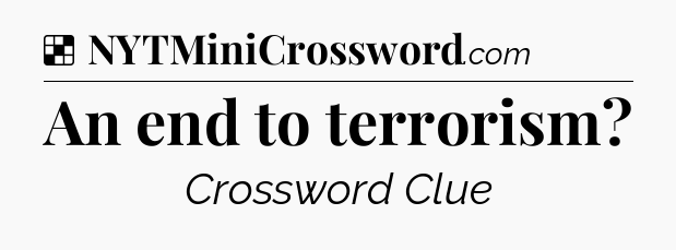 Solution: An end to terrorism - NYT Crossword