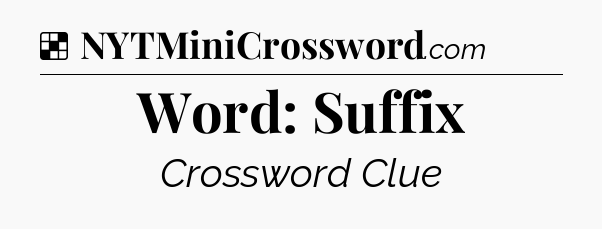 Solution: Word: Suffix - NYT Crossword