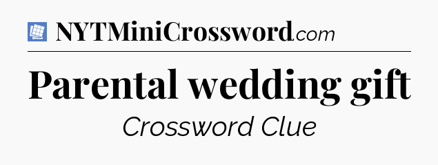Parental wedding gift Puzzle Page Crossword Clue
