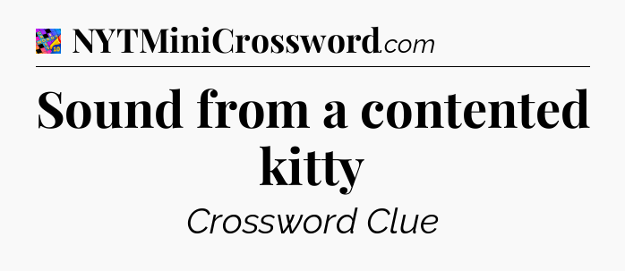 Sound from a contented kitty Crossword Clue
