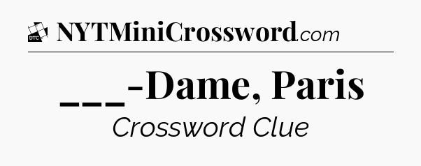 ___-Dame, Paris - Daily Themed Classic Crossword