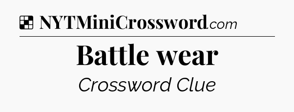 Solution: Battle wear - NYT Crossword