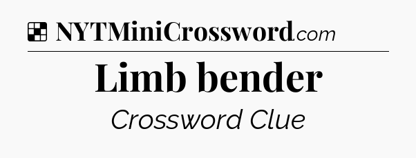 Solution: Limb bender - NYT Crossword