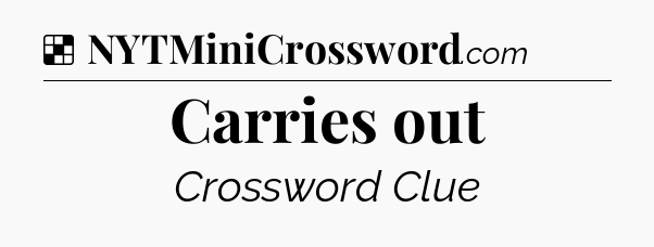 Solution: Carries out - NYT Crossword