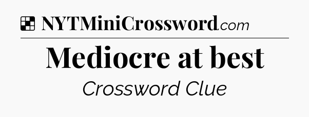 Solution: Mediocre at best - NYT Crossword