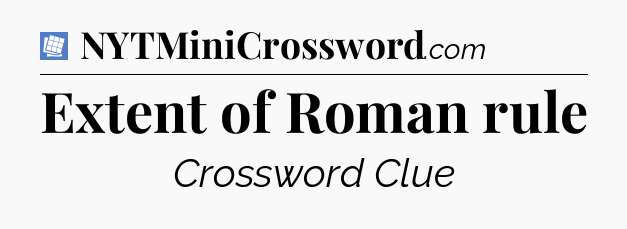 Extent of Roman rule Puzzle Page Crossword Clue