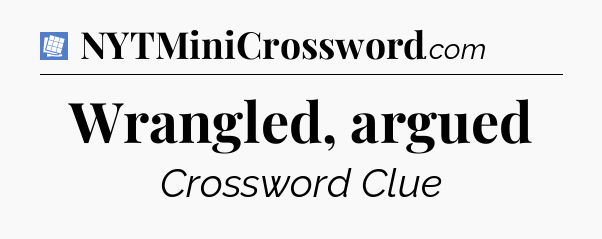 Wrangled, argued Puzzle Page Crossword Clue