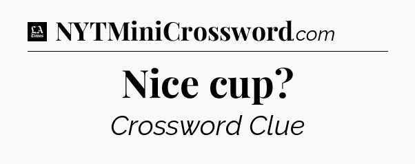 Nice cup - LA Times Crossword