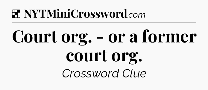 Solution: Court org. - or a former court org - NYT Crossword