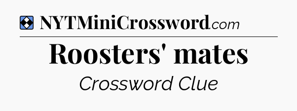 Solution: Roosters' mates - NYT Mini Crossword